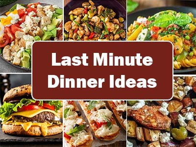 41 Quick and Easy Last Minute Dinner Ideas